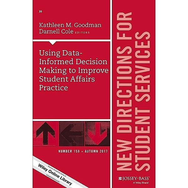Using Data-Informed Decision Making to Improve Student Affairs Practice / J-B SS Single Issue Student Services Bd.159