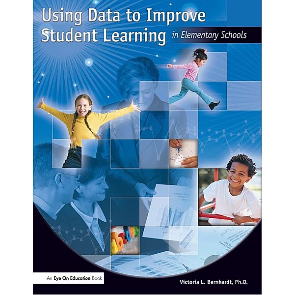 Using Data to Improve Student Learning in Elementary School, Victoria Bernhardt