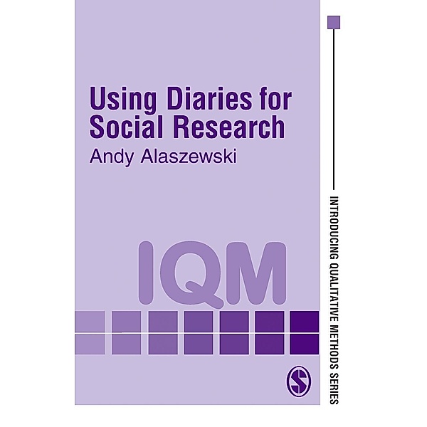 Using Diaries for Social Research / Introducing Qualitative Methods series, Andy Alaszewski