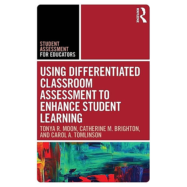 Using Differentiated Classroom Assessment to Enhance Student Learning, Tonya R. Moon, Catherine M. Brighton, Carol A. Tomlinson
