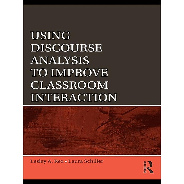 Using Discourse Analysis to Improve Classroom Interaction, Lesley A. Rex, Laura Schiller