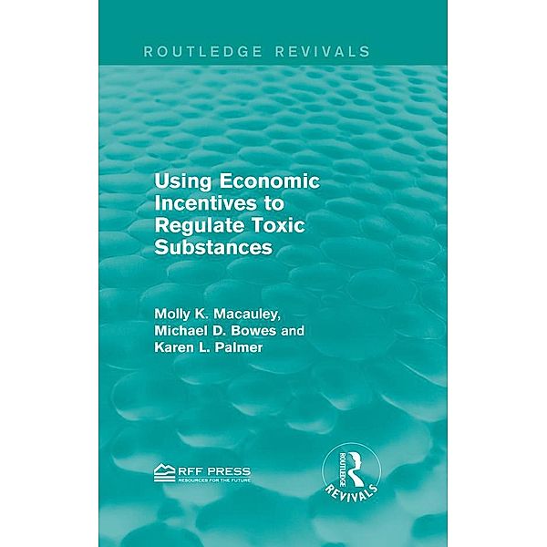 Using Economic Incentives to Regulate Toxic Substances, Molly K. Macauley, Michael D. Bowes, Karen L. Palmer