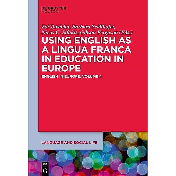 Using English as a Lingua Franca in Education in Europe / Language and Social Life [LSL] Bd.7