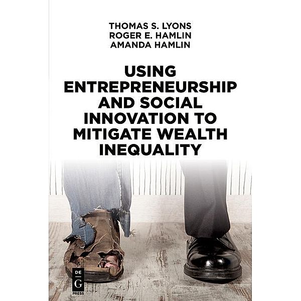 Using Entrepreneurship and Social Innovation to Mitigate Wealth Inequality / De|G Press, Thomas S. Lyons, Roger E. Hamlin, Amanda Hamlin