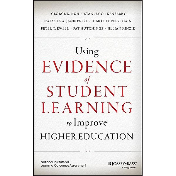 Using Evidence of Student Learning to Improve Higher Education, George D. Kuh, Stanley O. Ikenberry, Natasha A. Jankowski, Timothy Reese Cain, Peter T. Ewell, Pat Hutchings, Jillian Kinzie