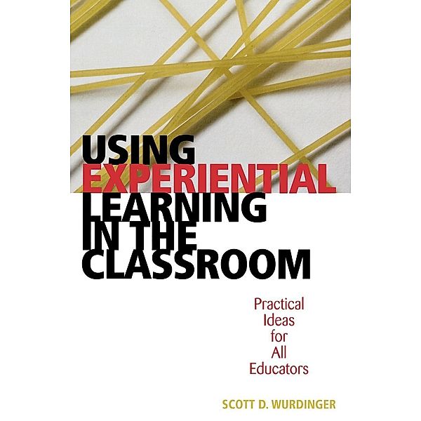 Using Experiential Learning in the Classroom, Scott D. Wurdinger