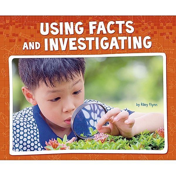 Using Facts and Investigating / Raintree Publishers, Riley Flynn