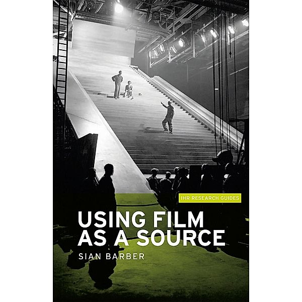 Using film as a source / IHR Research Guides, Sian Barber