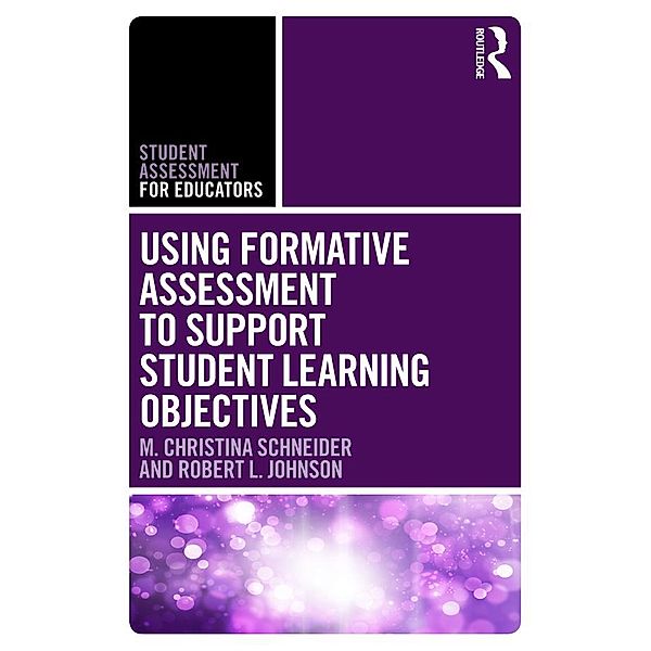 Using Formative Assessment to Support Student Learning Objectives, M. Christina Schneider, Robert L. Johnson