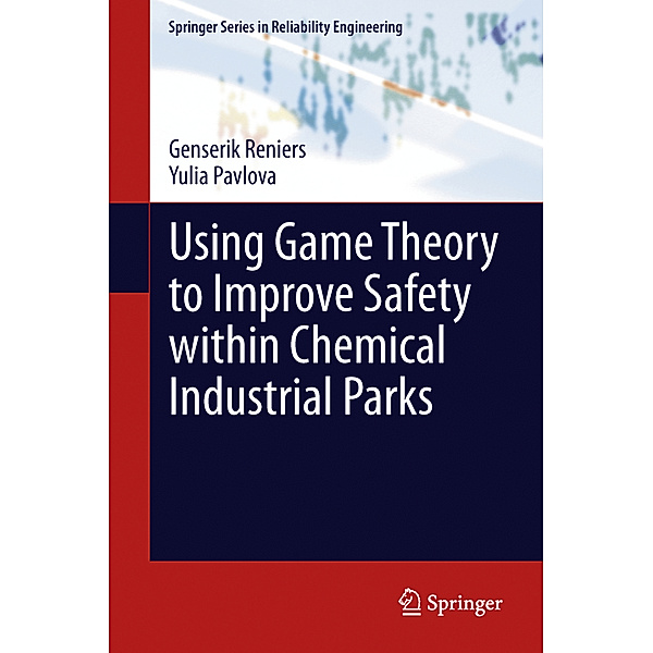Using Game Theory to Improve Safety within Chemical Industrial Parks, Genserik Reniers, Yulia Pavlova
