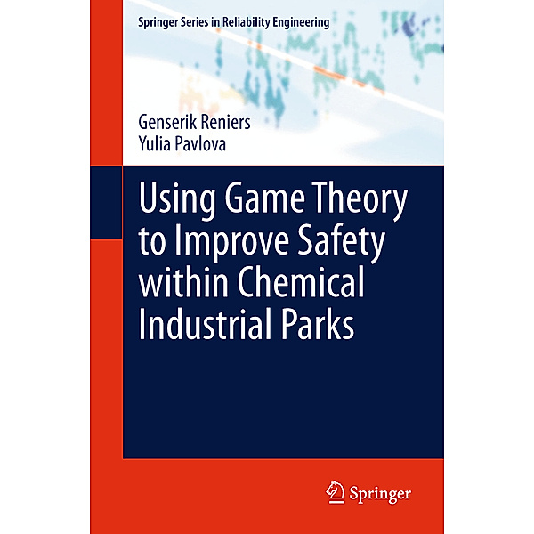 Using Game Theory to Improve Safety within Chemical Industrial Parks, Genserik Reniers, Yulia Pavlova