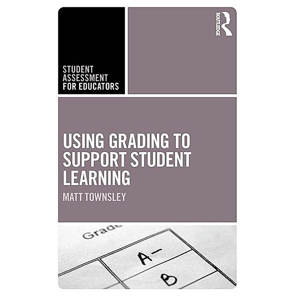 Using Grading to Support Student Learning, Matt Townsley