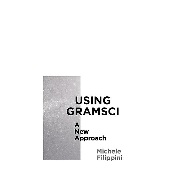 Using Gramsci / Reading Gramsci, Michele Filippini