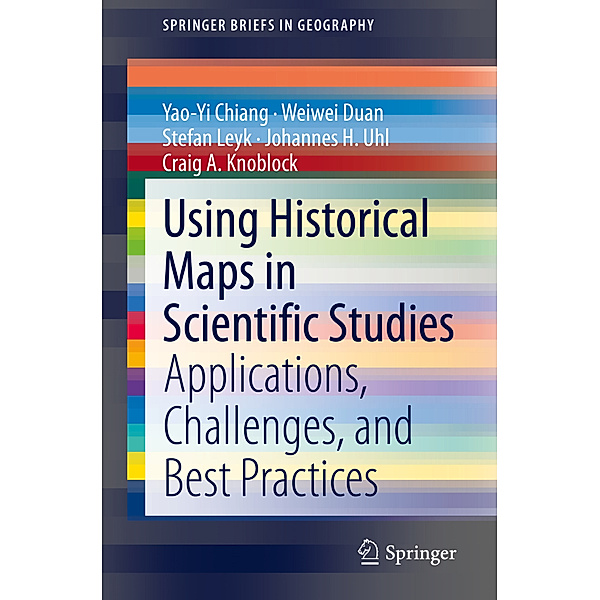 Using Historical Maps in Scientific Studies, Yao-Yi Chiang, Weiwei Duan, Stefan Leyk