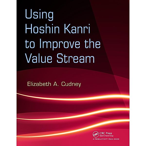 Using Hoshin Kanri to Improve the Value Stream, Elizabeth A. Cudney