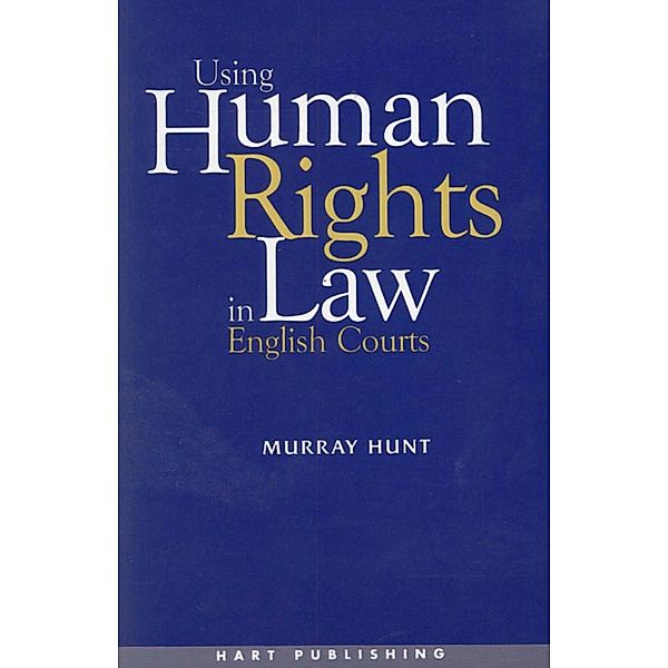 Using Human Rights Law in English Courts, Murray Hunt