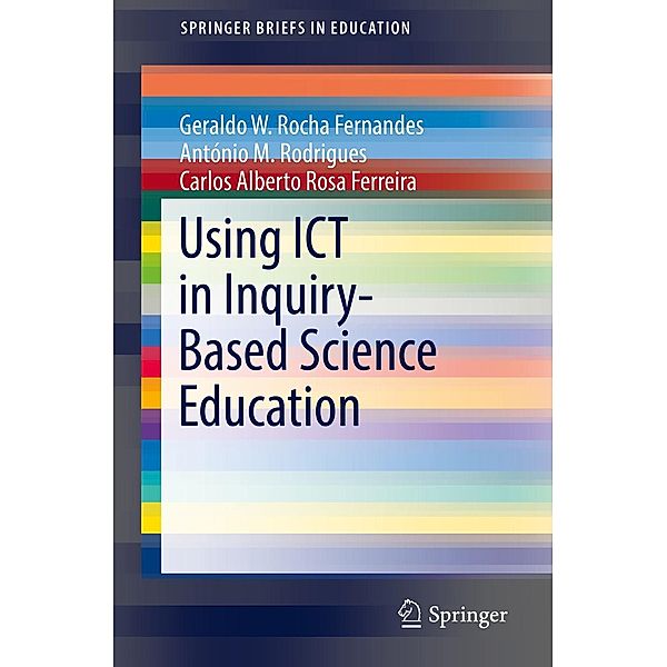 Using ICT in Inquiry-Based Science Education / SpringerBriefs in Education, Geraldo W. Rocha Fernandes, António M. Rodrigues, Carlos Alberto Rosa Ferreira