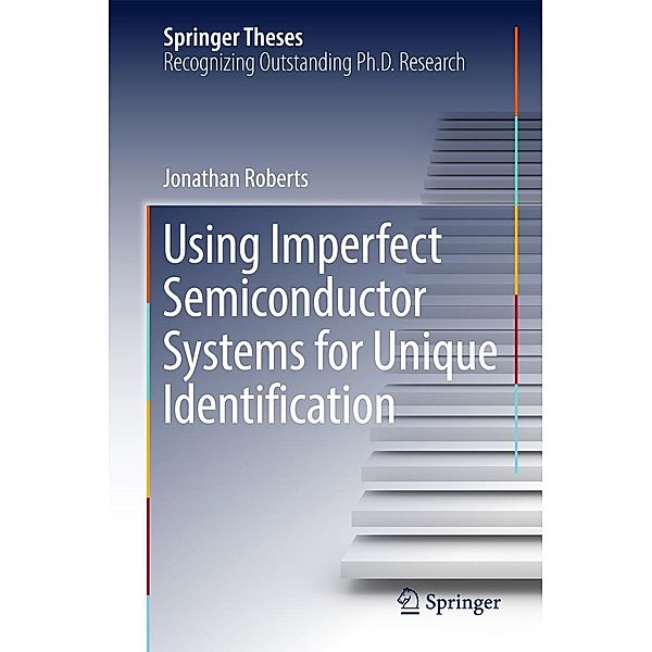 Using Imperfect Semiconductor Systems for Unique Identification / Springer Theses, Jonathan Roberts