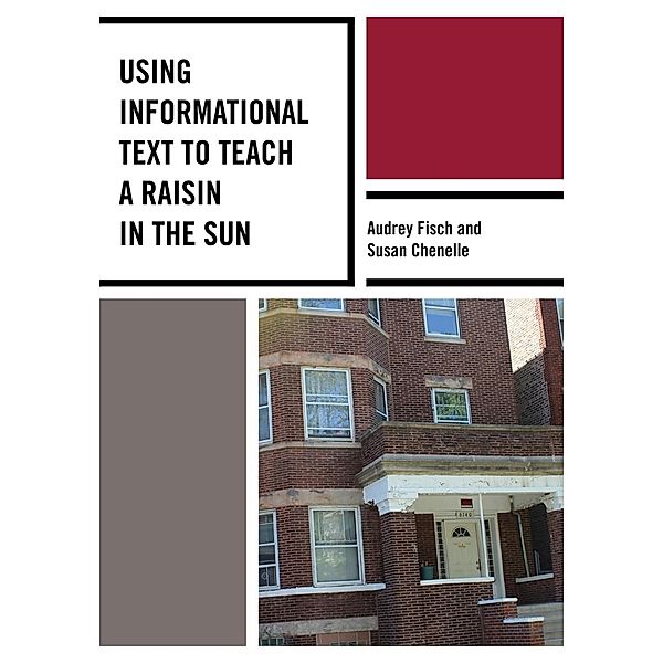 Using Informational Text to Teach A Raisin in the Sun / The Using Informational Text to Teach Literature Series, Audrey Fisch, Susan Chenelle