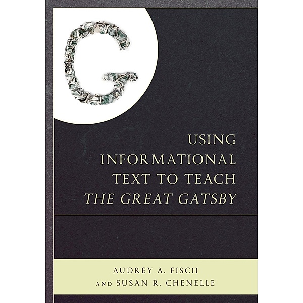 Using Informational Text to Teach The Great Gatsby, Audrey Fisch, Susan Chenelle