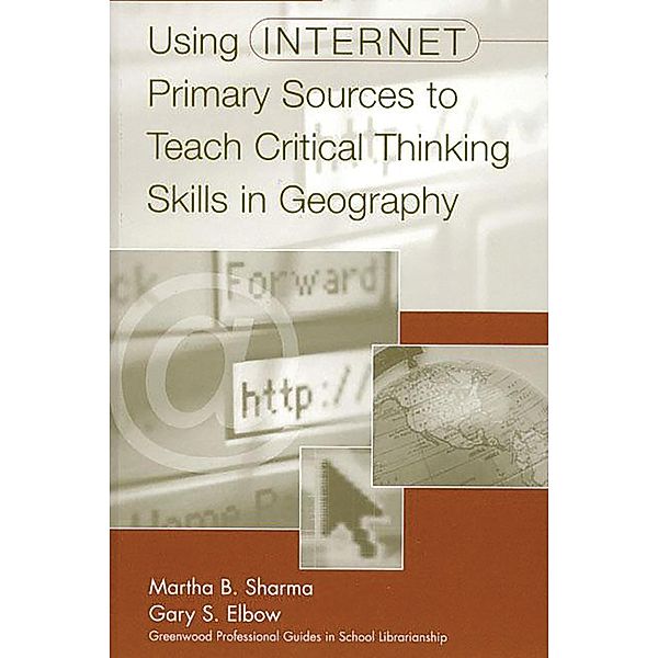 Using Internet Primary Sources to Teach Critical Thinking Skills in Geography, Gary S. Elbow, Martha B. Sharma