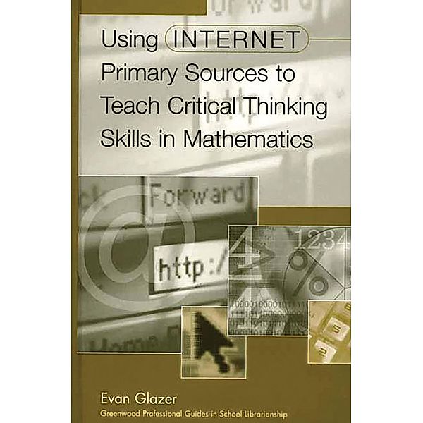 Using Internet Primary Sources to Teach Critical Thinking Skills in Mathematics, Evan M. Glazer
