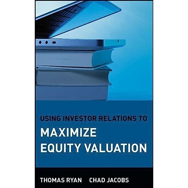 Using Investor Relations to Maximize Equity Valuation, Thomas Ryan, Chad Jacobs