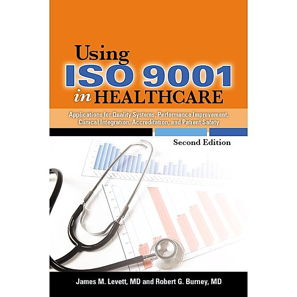 Using ISO 9001 in Healthcare, James M. Levett, Robert G. Burney