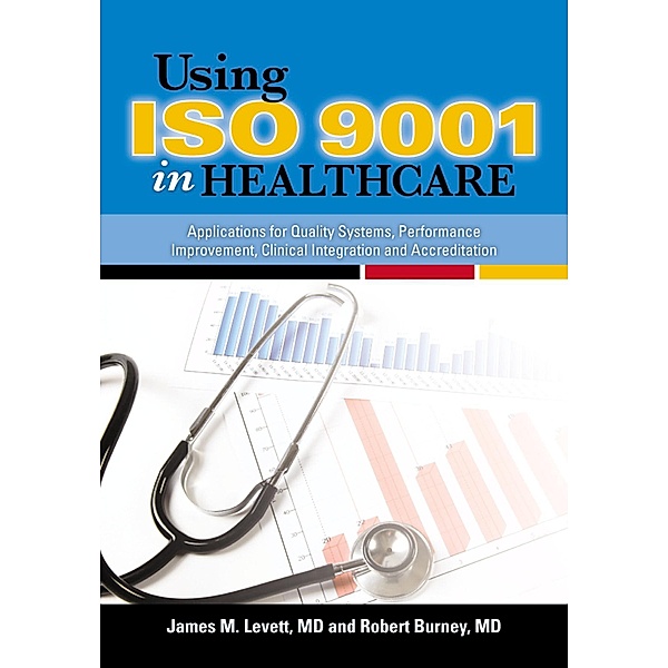 Using ISO 9001 in Healthcare, James M. Levett, Robert G. Burney