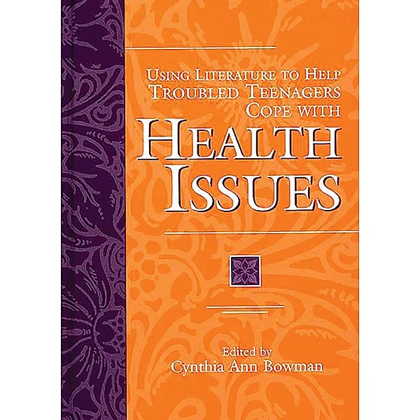 Using Literature to Help Troubled Teenagers Cope with Health Issues, Cynthia Ann Bowman