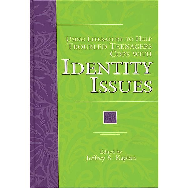 Using Literature to Help Troubled Teenagers Cope with Identity Issues, Jeffrey S. Kaplan Ed.