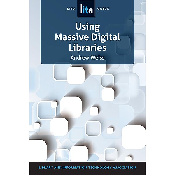 Using Massive Digital Libraries / LITA Guides, Andrew Weiss