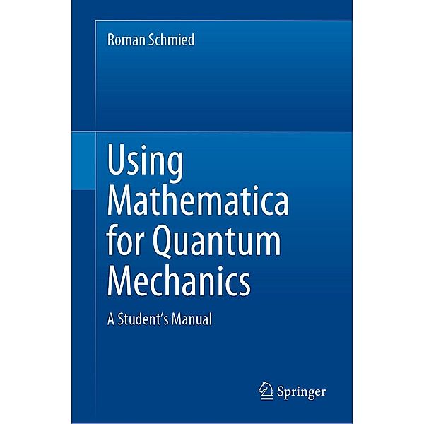 Using Mathematica for Quantum Mechanics, Roman Schmied