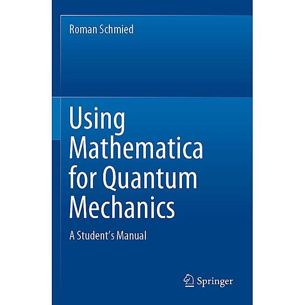 Using Mathematica for Quantum Mechanics, Roman Schmied
