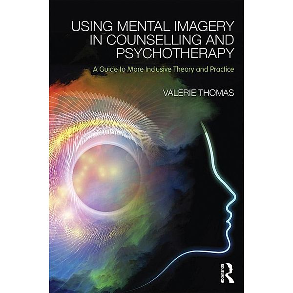 Using Mental Imagery in Counselling and Psychotherapy, Valerie Thomas