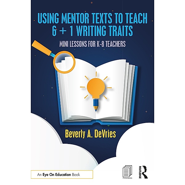 Using Mentor Texts to Teach 6 + 1 Writing Traits, Beverly A. DeVries