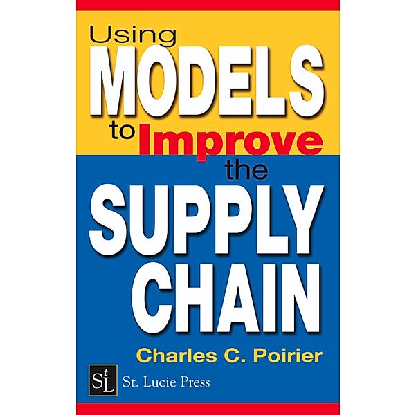 Using Models to Improve the Supply Chain, Charles C. Poirier