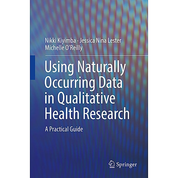 Using Naturally Occurring Data in Qualitative Health Research, Nikki Kiyimba, Jessica Nina Lester