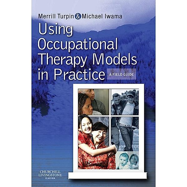 Using Occupational Therapy Models in Practice E-Book, Merrill June Turpin, Michael K. Iwama