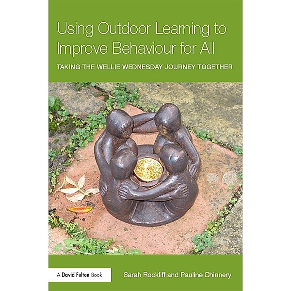 Using Outdoor Learning to Improve Behaviour for All, Sarah Rockliff, Pauline Chinnery