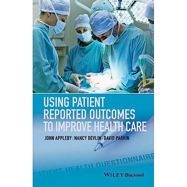 Using Patient Reported Outcomes to Improve Health Care, John Appleby, Nancy Devlin, David Parkin