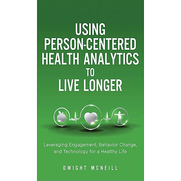 Using Person-Centered Health Analytics to Live Longer / FT Press Analytics, McNeill Dwight