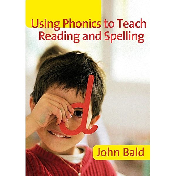 Using Phonics to Teach Reading & Spelling, John Bald