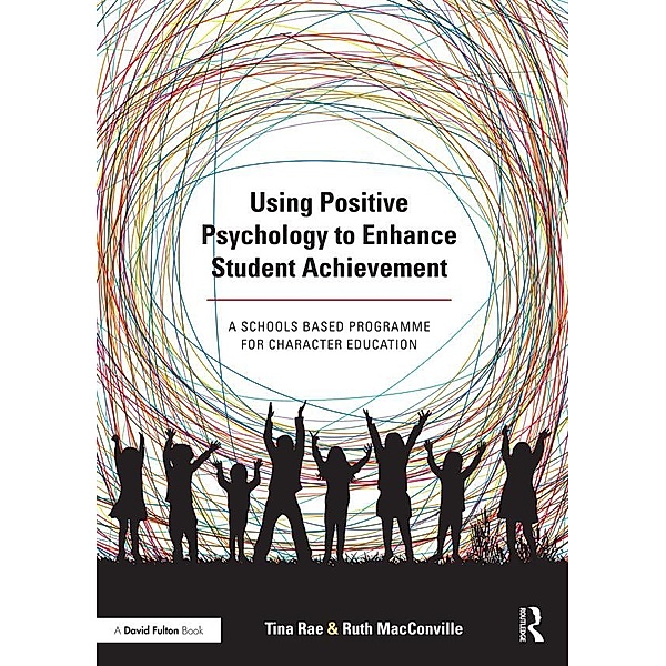 Using Positive Psychology to Enhance Student Achievement, Tina Rae, Ruth Macconville