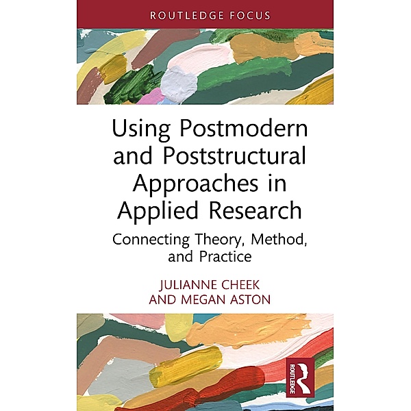 Using Postmodern and Poststructural Approaches in Applied Research, Julianne Cheek, Megan Aston