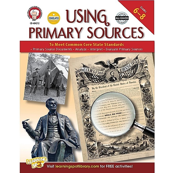 Using Primary Sources to Meet Common Core State Standards, Grades 6 - 8, Schyrlet Cameron