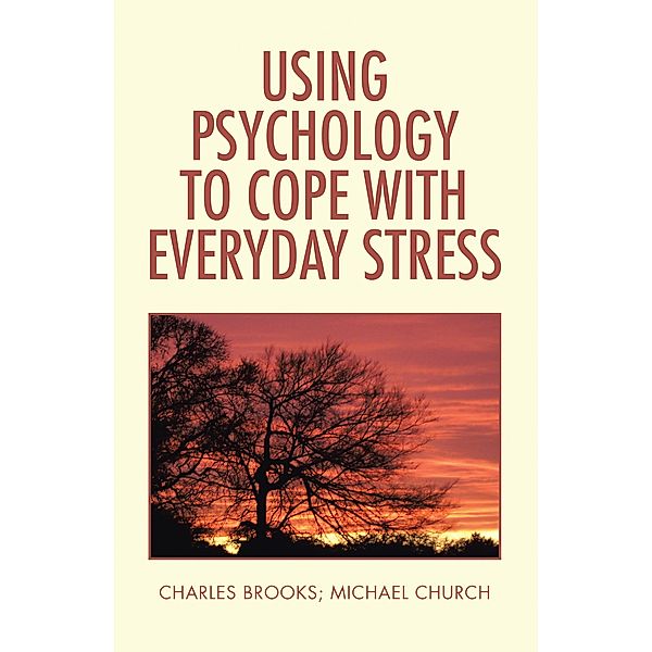 Using Psychology to Cope  with Everyday Stress, Charles Brooks, Michael Church