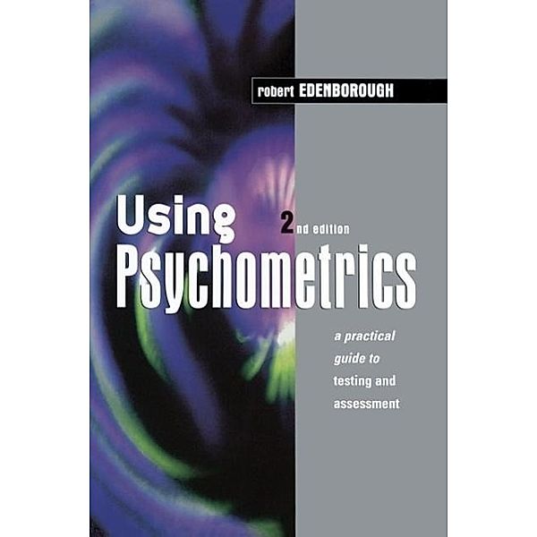 Using Psychometrics: A Practical Guide to Testing and Assessment, Robert Edenborough
