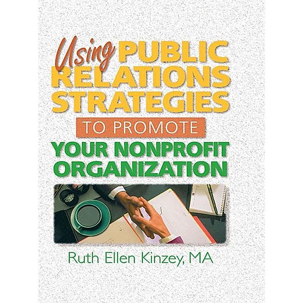 Using Public Relations Strategies to Promote Your Nonprofit Organization, Ruth Ellen Kinzey