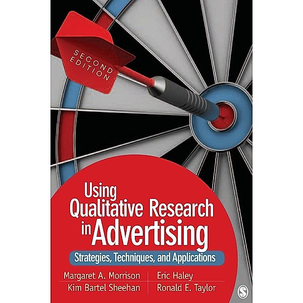Using Qualitative Research in Advertising: Strategies, Techniques, and Applications, Margaret Ann Morrison, Eric Haley, Kim Bartel Sheehan